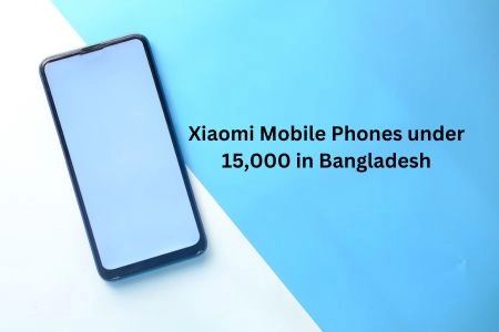 Xiaomi Mobile Phones under 15,000 in Bangladesh